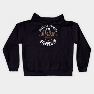 I'm not a stepfather..I'm the father that stepped up stepfather gift Kids Hoodie
